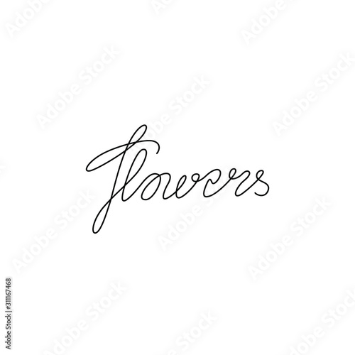 Flowers calligraphy inscription, continuous line drawing, design element for poster, banner, card or t-shirt, print for clothes, logo, one single line on a white background, isolated vector.