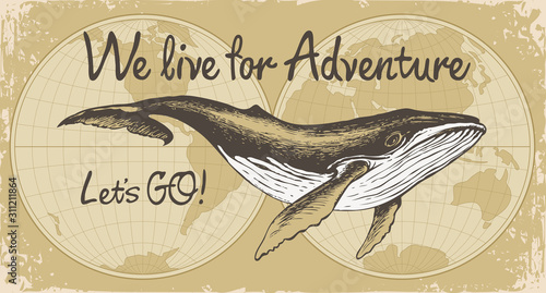 Vector banner with big hand-drawn whale on a background of world map in retro style. Illustration on the theme of travel, adventure, exploration and discovery with words We live for adventure, Lets GO