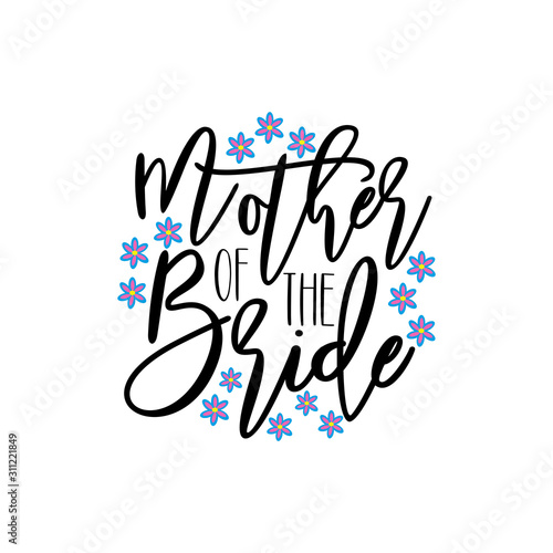 Mother of the bride- calligraphy text, with daisy flowers. Good for greeting card , banner, T-shirt print, flyer, poster design, home decor.