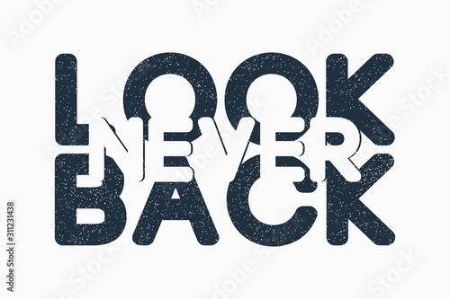 Never Look Back - text slogan for t-shirt design. Typography graphics for minimalist tee shirt. Print for apparel. Vector illustration.