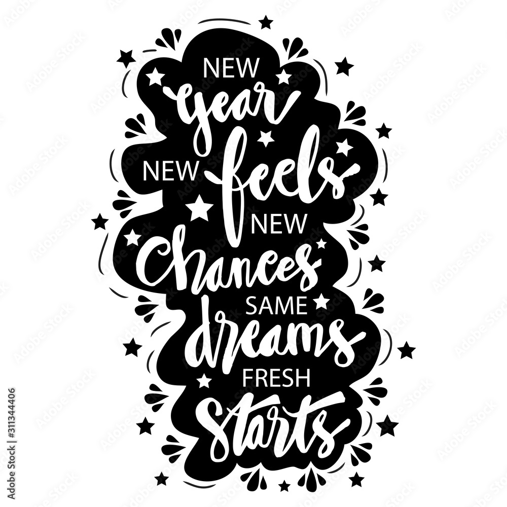 New year, new feels, new chances, same dreams, fresh starts. New Year Quote. Hand drawn lettering. New year, new feels, new chances, same dreams, fresh starts. New Year Quote. Hand drawn lettering.