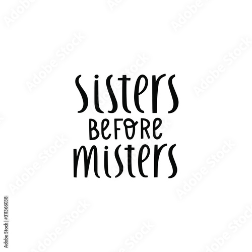 Sisters before misters hand lettering quote. Minimalistic hand drawn vector feminist empowering  phrase suitable for Galentine's day greeting cards, t-shirts, posters. Isolated on white background. 