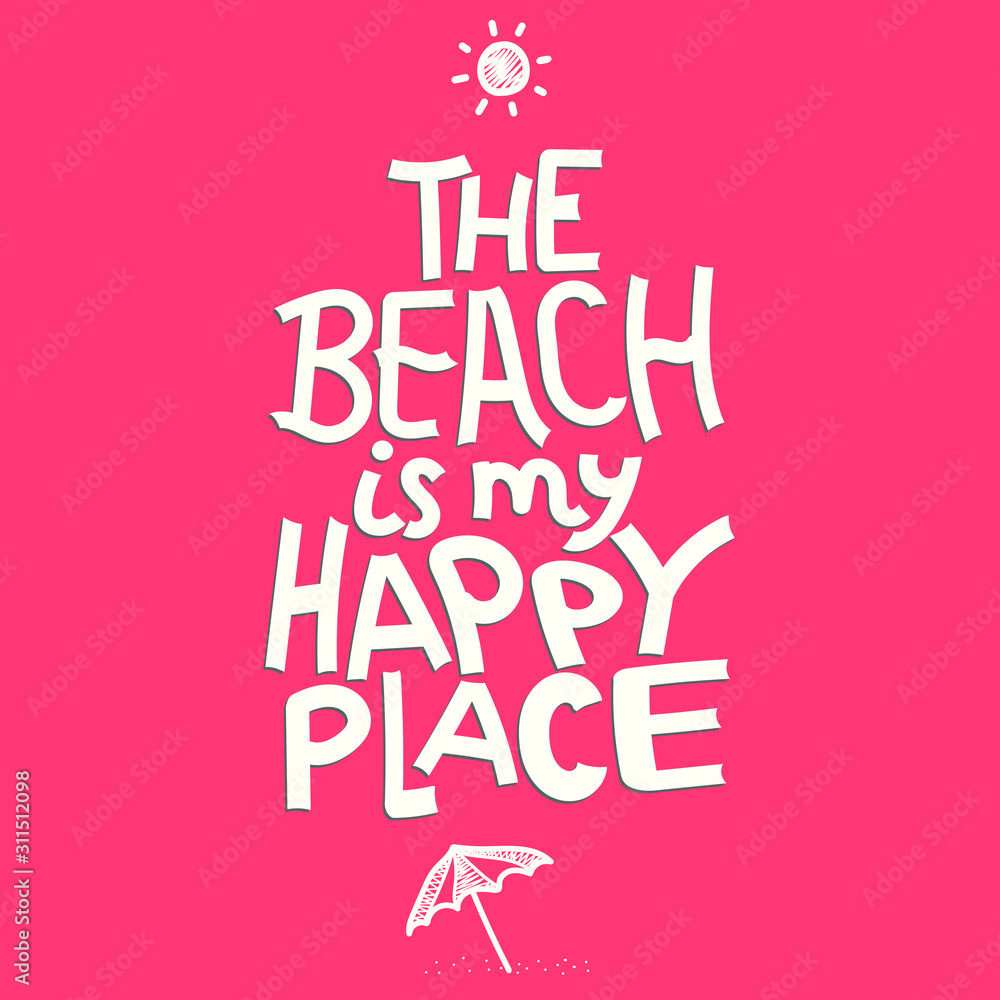 The Beach is my Happy Place - cute inscription. Hand drawn doodle lettering. Vector illustration. For banners, posters and prints on clothing.