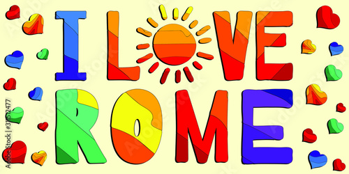 I love Rome - funny cartoon multicolored funny inscription and hearts. Rome is the capital city and a special comune of Italy. For banners, posters, souvenir magnet and prints on clothing.