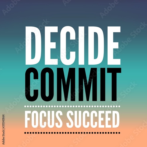 Decide commit focus succeed. Inspirational Quote.Best motivational quotes and sayings about life,wisdom,positive,Uplifting,empowering,success,Motivation.