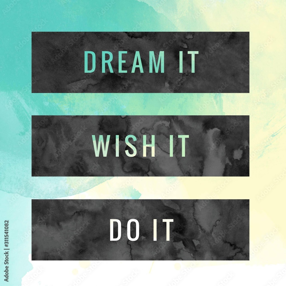 Dream it,wish it,do it. Inspirational Quote.Best motivational quotes and sayings about life