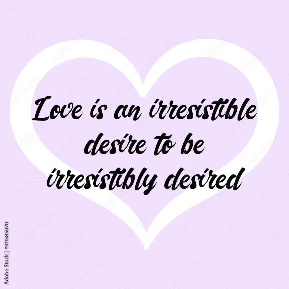 Love is an irresistible desire to be irresistibly desired. Ready to post social media quote