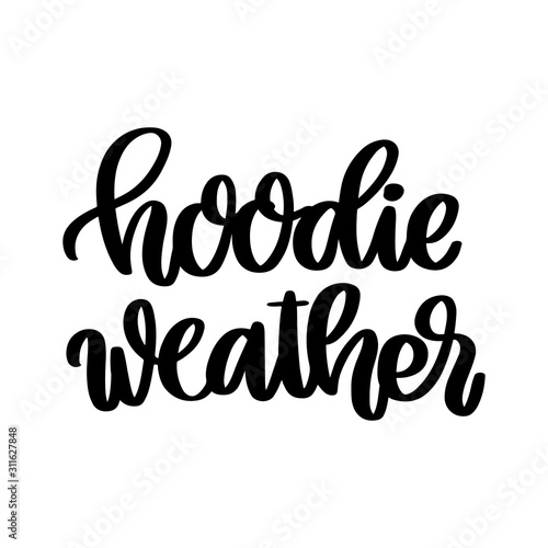 The hand-drawing inspirational quote: Hoodie weather, in a trendy calligraphic style. It can be used for card, mug, brochures, poster, t-shirts, phone case etc.