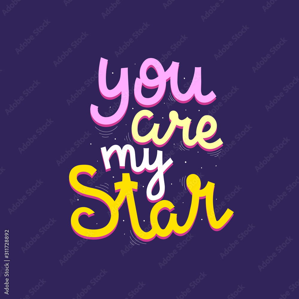 You are my star. hand drawing lettering, decoration elements on a neutral background. Flat colorful romantic vector. Calligraphic font, phrase. design for card, print, cover, logo