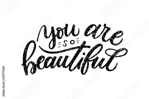 You are so beautiful hand drawn positive inspirational lettering phrase