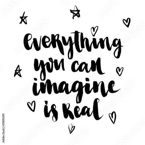 Everything you can imagine is real. Modern calligraphy quote, vector lettering isolated on white background. Positive saying for cards, motivational posters and t-shirt