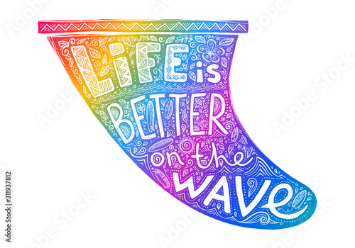 Colorful surf fin silhouette with white sign Life is better on the wave in it. Vector hand drawn illustration in doodle style