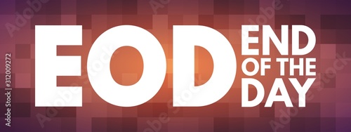 EOD - End Of the Day acronym, business concept background