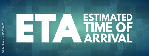 ETA - Estimated Time of Arrival acronym, business concept background