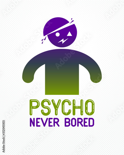 Psycho never bored funny vector cartoon logo or poster with weird expression man icon, t shirt print or social media picture.
