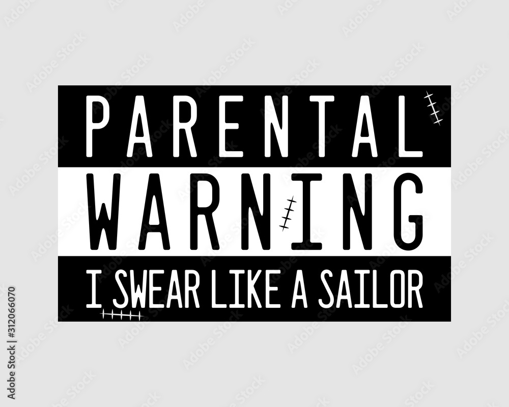 Trendy Graphic print poster with texts - Parental Warning I Swear Like a Sailor. Typography design. Stock Vector illustration Trendy Graphic print poster with texts - Parental Warning I Swear Like a Sailor. Typography design. Stock Vector illustration