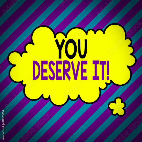 Text sign showing You Deserve It. Business photo text should have it because of their qualities or actions Asymmetrical uneven shaped format pattern object outline multicolour design