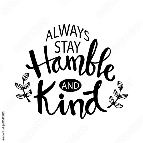 Fotografija Always stay humble and kind lettering. Inspirational quote.