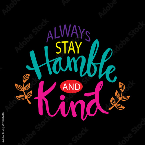 Bilde på lerret Always stay humble and kind lettering. Inspirational quote.
