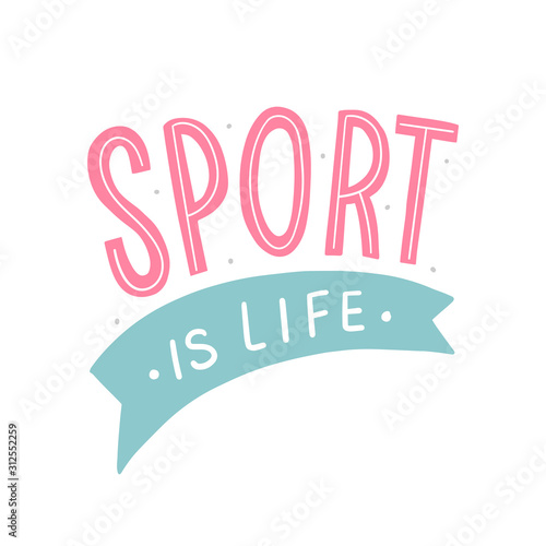 Sport is life hand drawn lettering slogan for print, sticker, poster. Good habits.