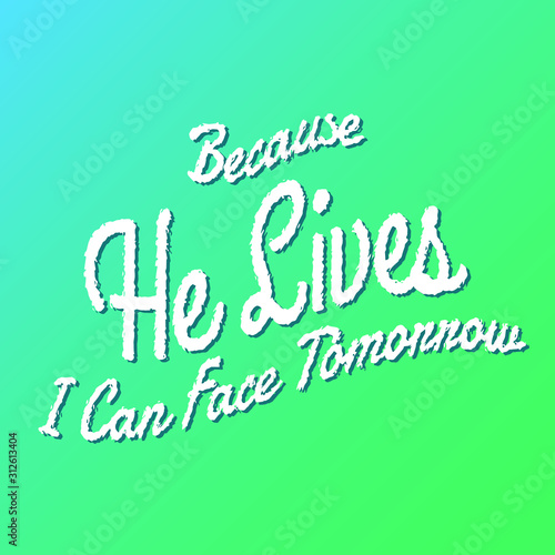 Because He Lives I can Face Tomorrow lyrics hymn