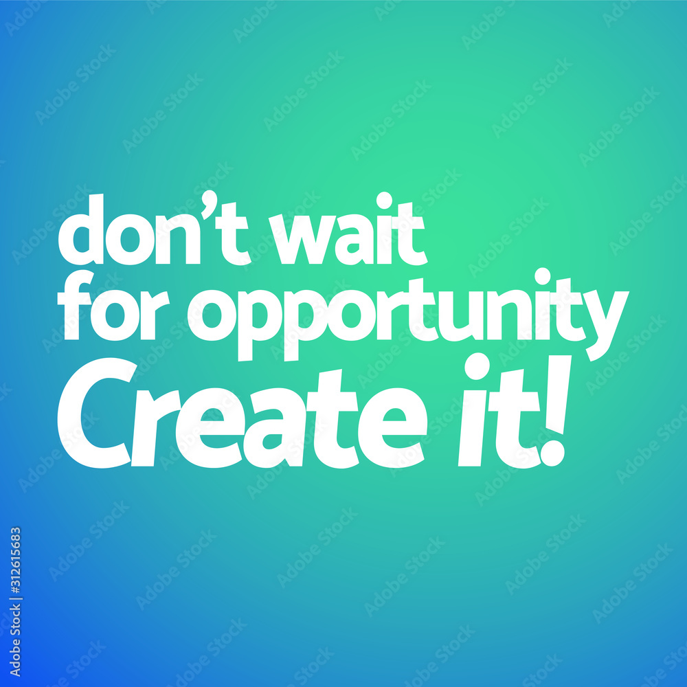 Quotes about working hard - Dont wait for opprtunity creat it Quotes about working hard - Dont wait for opprtunity creat it