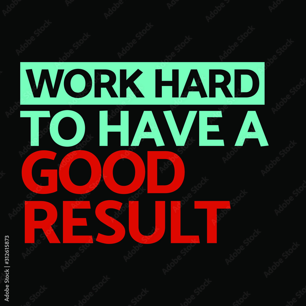 Quotes about working hard - Work hard to have a good result