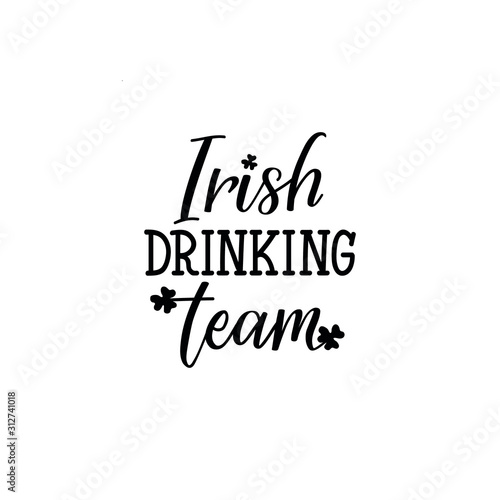 Irish drinking team. Lettering. calligraphy vector illustration. St Patrick s Day card