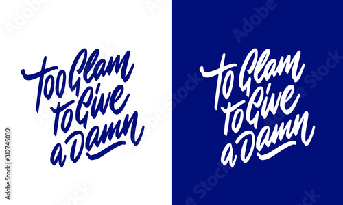 Too glam to give a damn Hand drawn typography poster or cards. Conceptual handwritten phrase.T shirt hand lettered calligraphic design. Inspirational vector