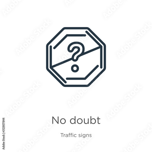 No doubt icon. Thin linear no doubt outline icon isolated on white background from traffic signs collection. Line vector sign, symbol for web and mobile photo