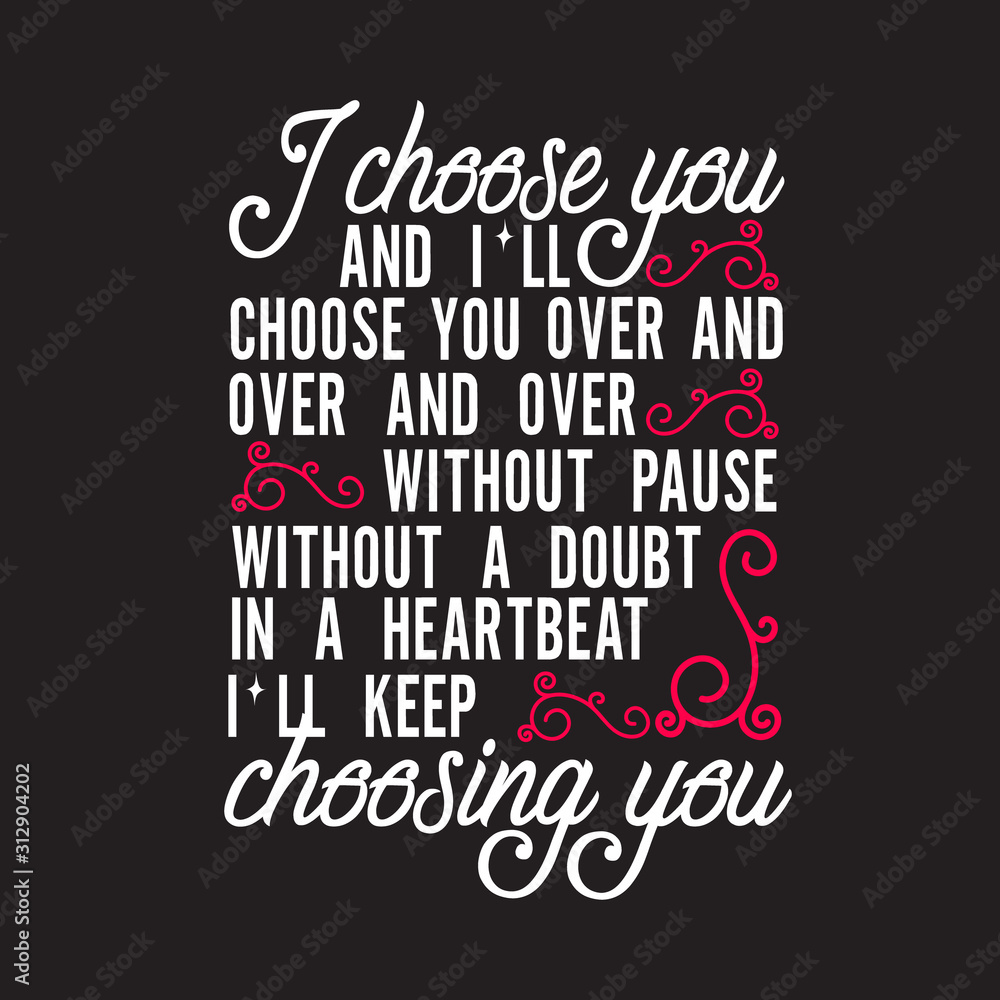 Wedding Quotes and Slogan good for Tee. I Choose You and I ll Choose You  Over