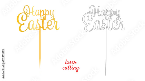 Sign Happy Easter cake topper for laser or milling cut. Cut for decoration design. Happy Easter topper. Holiday greeting. Elegant decoration. Laser cutting. Isolated design element