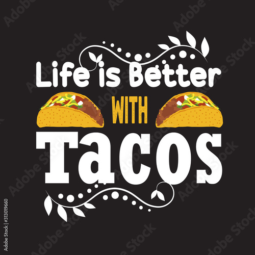 Tacos Quote and Slogan good for print. Life is better with tacos