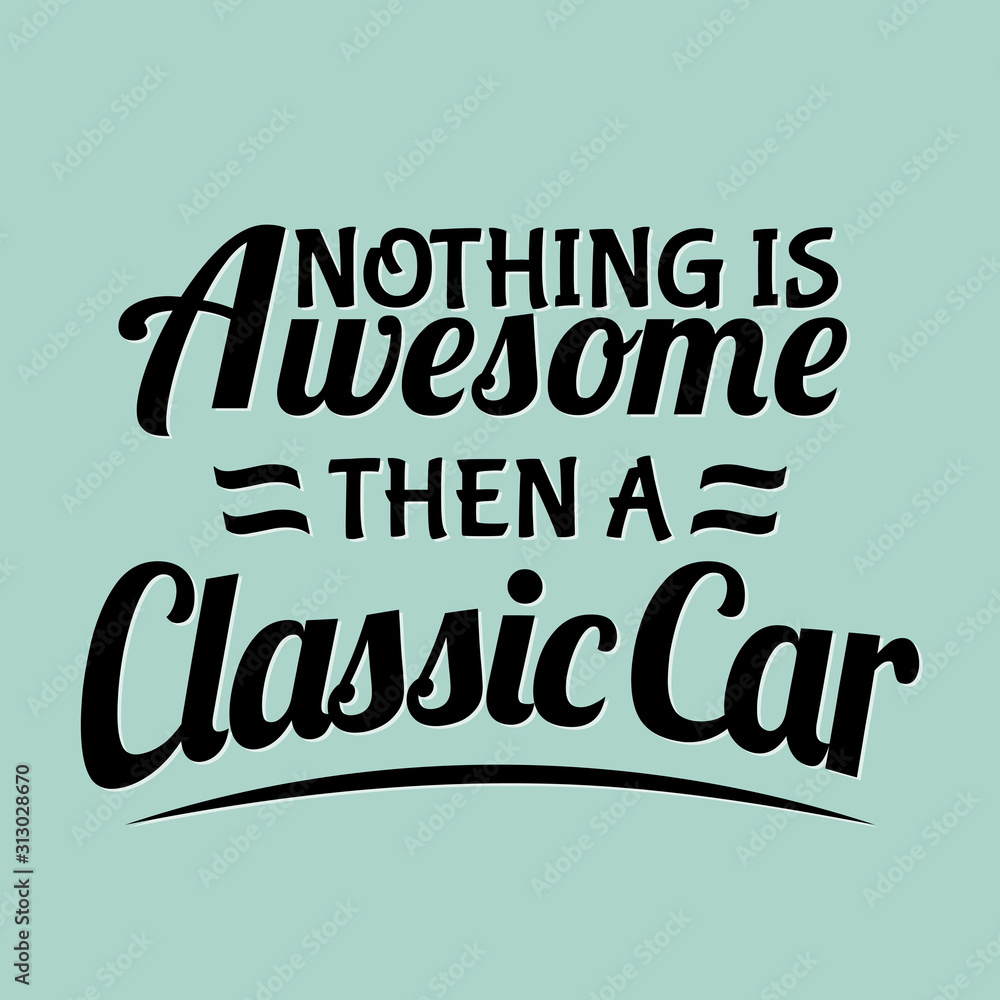 Car quotes and sayings - nothing is awesome then a classic car