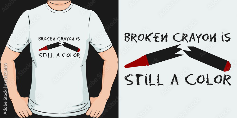 Broken Crayon is Still a Color. Unique and Trendy Motivational or Inspirational Quote T-Shirt Design or Mockup. Broken Crayon is Still a Color. Unique and Trendy Motivational or Inspirational Quote T-Shirt Design or Mockup.