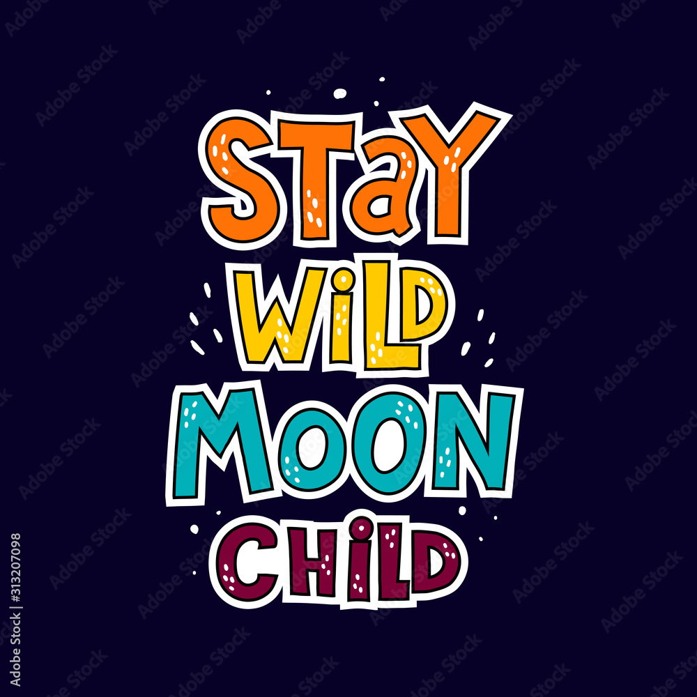 stay wild moon child. caricature hand drawing lettering, decor elements on a neutral background. Vector flat colorful illustration for kids. typographic font, phrase. baby design for poster, card, pri