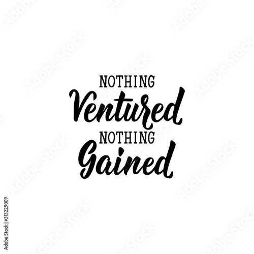 Nothing ventured, nothing gained. Lettering. calligraphy vector. Ink illustration.