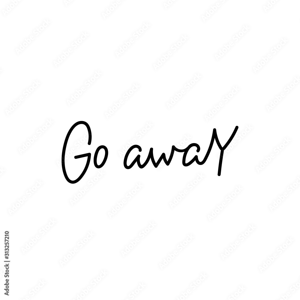 Go away calligraphy quote lettering
