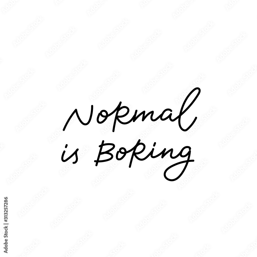 Normal is boring calligraphy quote lettering