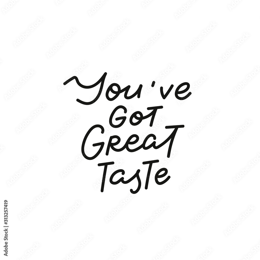 You got great taste calligraphy quote lettering