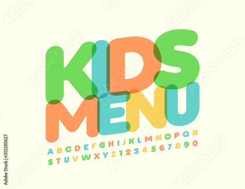 Vector colorful Sign Kids Menu. Bright creative Font. Modern Alphabet Letters and Numbers.