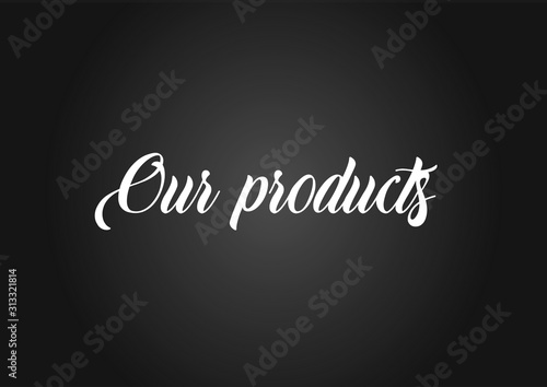 Our products on black background