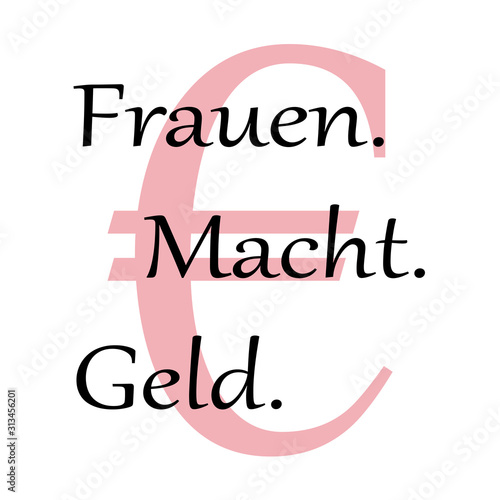 Frauen. Macht. Geld.