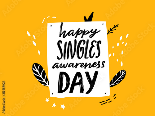 Happy singles awareness day. Inspirational saying for anti Valentines day. Black handwritten vector quote on yellow doodle background.