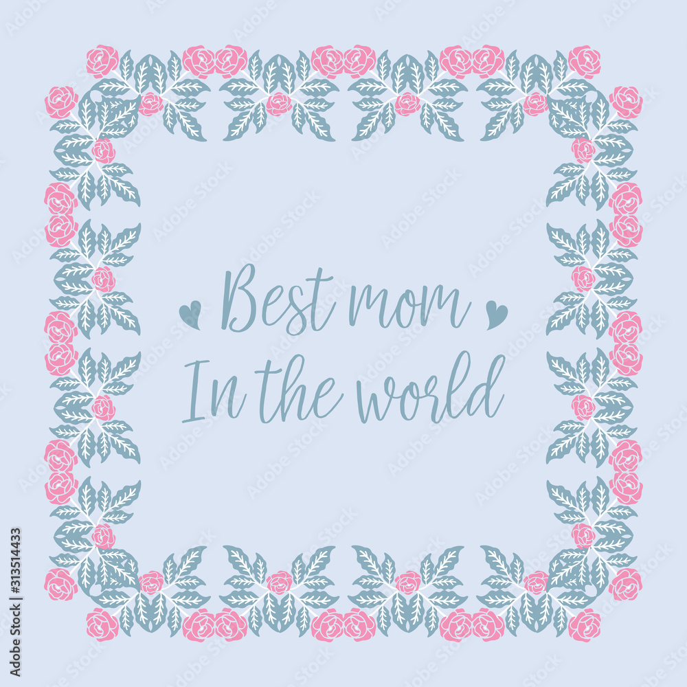 Decoration of leaf and floral frame, for best mom in the world invitation card template concept. Vector