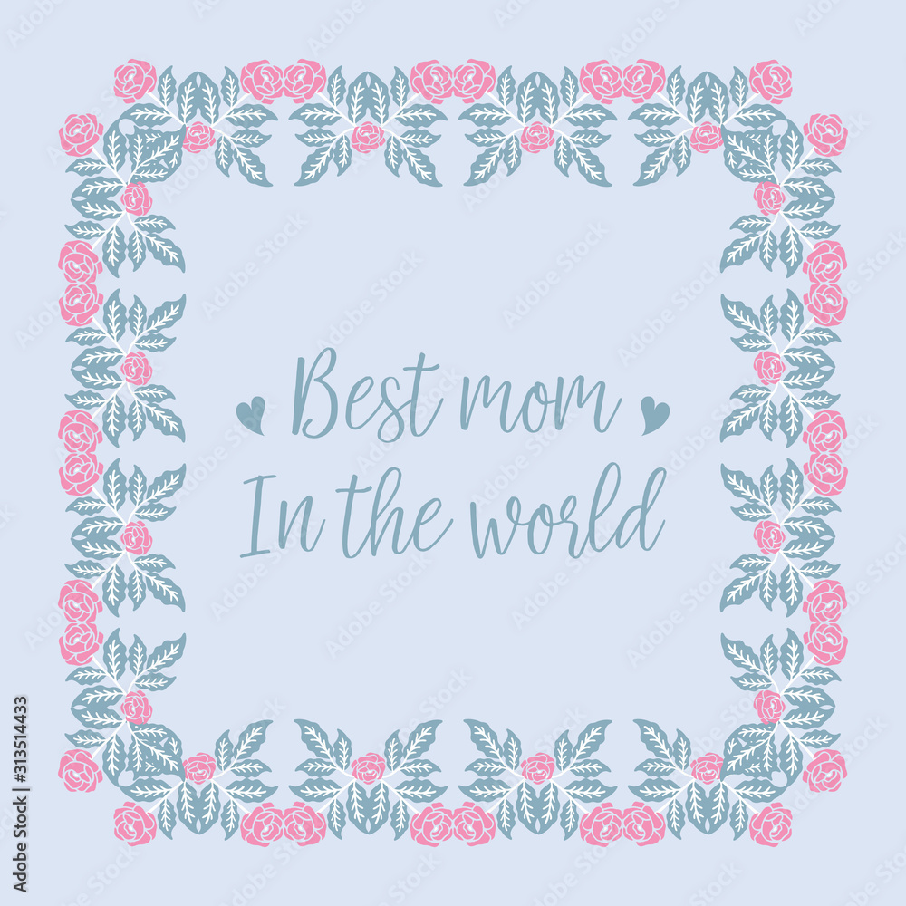 Decoration of leaf and floral frame, for best mom in the world invitation card template concept. Vector Decoration of leaf and floral frame, for best mom in the world invitation card template concept. Vector