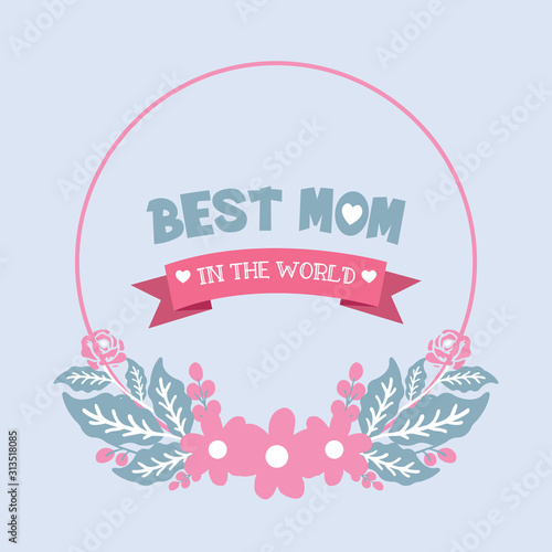 Beautiful Decoration of leaf and floral frame  for best mom in the world greeting card design. Vector