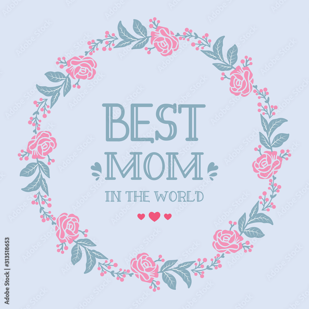 Romantic pattern pink flower frame, for elegant greeting card decoration of best mom in the world. Vector