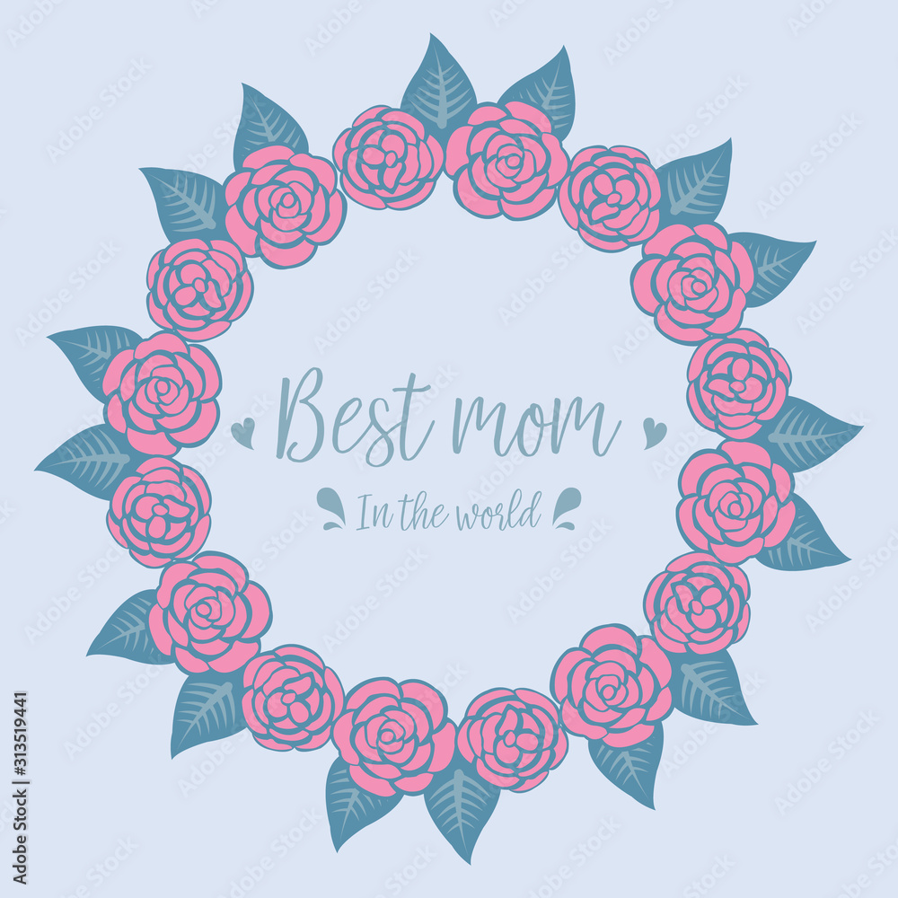 Best mom in the world celebration greeting card design, beautiful ornate leaf and flower frame. Vector