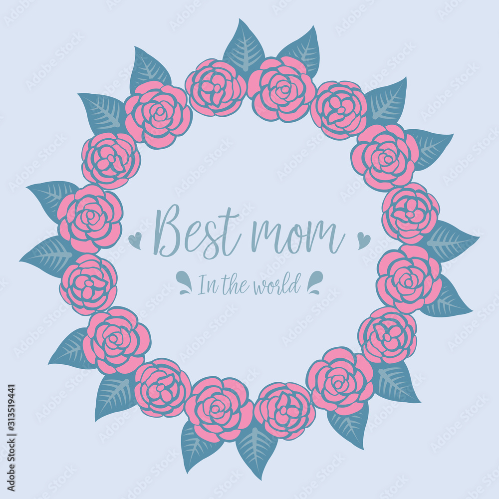 Best mom in the world celebration greeting card design, beautiful ornate leaf and flower frame. Vector Best mom in the world celebration greeting card design, beautiful ornate leaf and flower frame. Vector